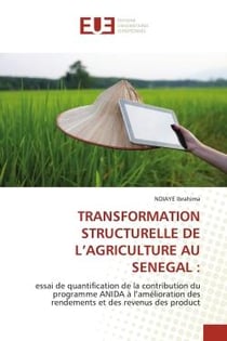 TRANSFORMATION STRUCTURELLE DE L'AGRICULTURE AU SENEGAL : : essai de quantification de la contribution du programme ANIDA à l'amélioration des rendements et des