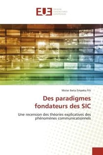 Des paradigmes fondateurs des SIC : Une recension des théories explicatives des phénomènes communicationnels