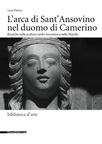 L'arca di Sant'Ansovino nel duomo di Camerino