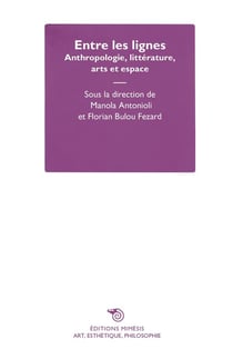 Entre les lignes : anthropologie, littérature, arts et espace