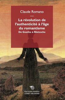 La révolution de l'authenticité à l'âge du romantisme : De Goethe à Nietzsche