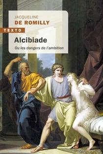 Alcibiade - ou les dangers de l'ambition