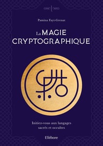 La magie cryptographique : initiez-vous aux langages sacrés et occultes