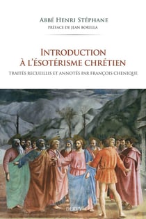 Introduction à l'ésotérisme chrétien : Traités recueillis et annotés par François Chenique