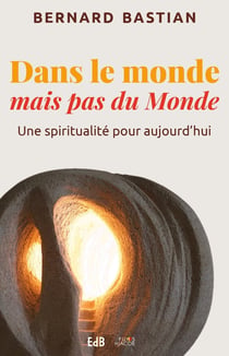 Dans le monde mais pas du Monde - une spiritualité pour aujourd'hui