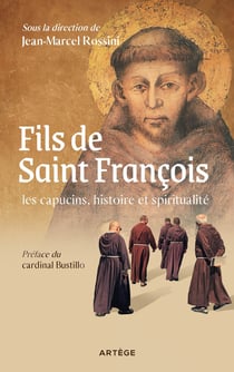 Fils de saint François : Les capucins, histoire et spiritualité