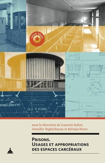 Prisons - usages et appropriations des espaces carcéraux