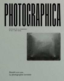 Photographica n.10 : Bientôt 200 ans : La photographie inventée