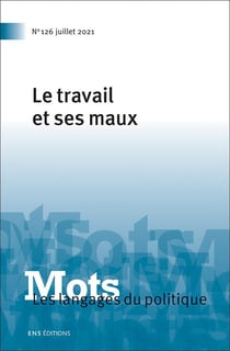 Mots. les langages du politique, n 126/2021. le travail et ses maux