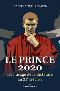 Le Prince 2020 : De l'usage de la dictature au 21e siècle ?