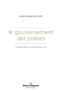 Le Gouvernement des poètes : La poésie dans la conduite de la vie