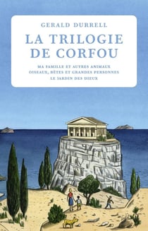 La trilogie de Corfou : ma famille et autres animaux - oiseaux, bêtes et grandes personnes - le jardin des dieux