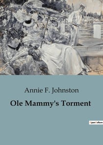 Ole Mammy's Torment : The Trials and Adventures of a Young Boy in the Post-Civil War South