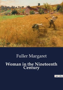 Woman in the Nineteenth Century : Exploring the Role and Rights of Women in the 19th Century