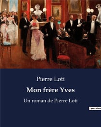 Mon frère Yves : Un roman de Pierre Loti