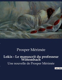 Lokis - Le manuscrit du professeur Wittembach : Une nouvelle de Prosper Mérimée