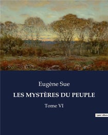 LES MYSTÈRES DU PEUPLE : Tome VI