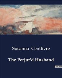 The perjur'd husband