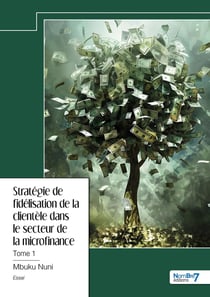 Stratégie de fidélisation de la clientèle dans le secteur de la microfinance Tome 1
