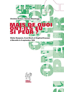Mais de quoi ont-ils eu si peur ? Walter Benjamin, Ernst Bloch et Siegfried Kracauer à Marseille le 8 septembre 1926 (3e édition)