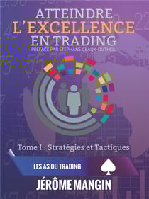 Atteindre l'excellence en trading Tome 1 - stratégies et tactiques