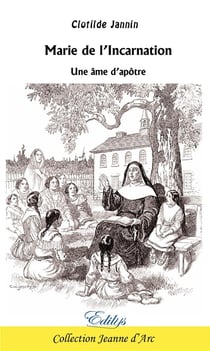 Marie de l'Incarnation : Une âme d'apôtre