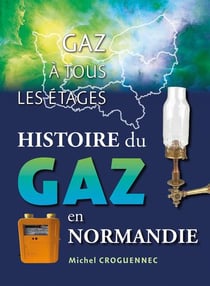 Gaz à tous les etages, histoire du gaz en Normandie