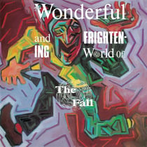 The wonderful and frightening word of The Fall