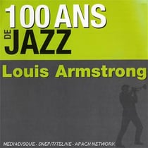 100 ans de jazz : Louis Armstrong
