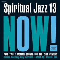 Spiritual Jazz 13: Now! Part Two - Modern Sounds For The 21st Century