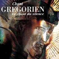 Chant Grégorien - Le Chant du silence