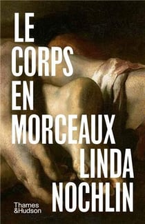Linda Nochlin : Le corps en morceaux