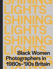 Shining lights : black women in photography in the 1980s-90s
