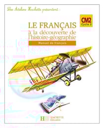 Les Ateliers Hachette Le Français à la découverte de l'histoire-géographie CM2 - Elève - Ed 2007
