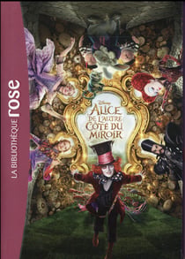 Alice au Pays des Merveilles 02 - De l'autre côté du miroir - Le roman du film