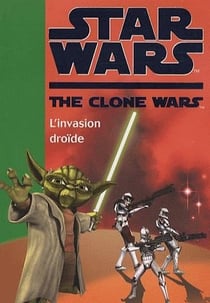 Star wars - the clone wars t.1 - l'invasion droïde
