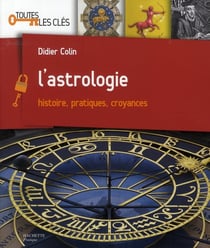 L'astrologie - histoire, pratiques, croyances