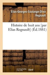 Histoire de huit ans [par elias regnault] (ed.1881)