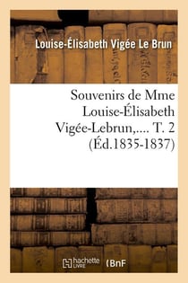 Souvenirs de Mme Louise-Élisabeth Vigée-Lebrun. Tome 2 (Éd.1835-1837)