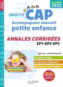 Objectif CAP : accompagnant éducatif petite enfance - annales corrigées (édition 2022)