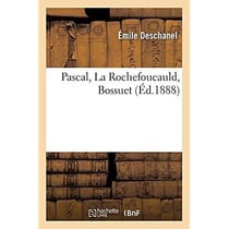 Pascal, La Rochefoucauld, Bossuet