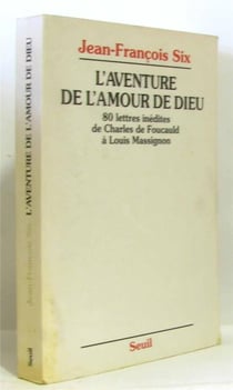L'aventure de l'amour de dieu. 80 lettres inedites de charles de foucauld a louis massignon
