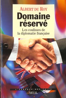 Domaine réservé. Les coulisses de la diplomatie française