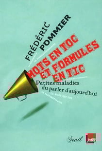 Mots en toc et formules en tic - petites maladies du parler d'aujourd'hui