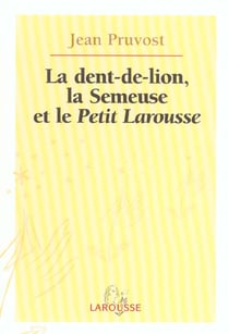 La dent-de-lion, la semeuse et le petit larousse