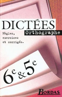 Dictees - orthographe - 6ème, 5ème - règles, exercices et corrigés