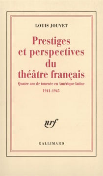 Prestiges et perspectives du théâtre français : Quatre ans de tournée en Amérique latine (1941-1945)