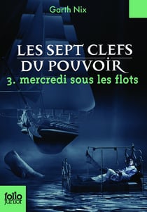 Les sept clefs du pouvoir Tome 3 - mercredi sous les flots