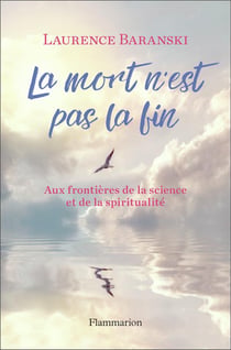 La mort n'est pas la fin - aux frontières de la science et de la spiritualité