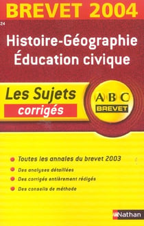 ABC DU BREVET - SUJETS & CORRIGES Tome 24 : histoire-géographie, éducation civique (édition 2004)